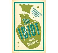 The Idiot: New Translation: Fyodor Dostoevsky (Alma Classics Evergreens)