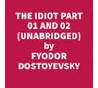The Idiot Part 01 And 02 (Unabridged)