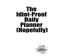 The Idiot-Proof Daily Planner (Hopefully): A Collection of Funny & Relatable Notebooks for Daily Chaos, Thoughts, and To-Do Lists (For the chaotic human - Series Notes ...)
