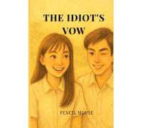 The Idiot' s Vow: A Fake Dating High School Romantic Comedy