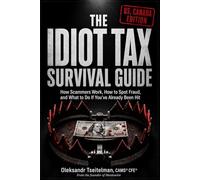 The Idiot Tax Survival Guide: How Scammers Work, How to Spot Fraud and What to Do If You've Already Been Hit
