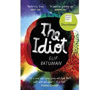The Idiot: SHORTLISTED FOR THE WOMEN’S PRIZE FOR FICTION