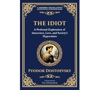 The Idiot: The Profound Classic on Innocence, Society, and Human Nature