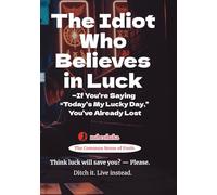 The Idiot Who Believes in Luck (The Common Sense of Fools)