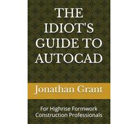 THE IDIOT'S GUIDE TO AUTOCAD: For Highrise Formwork Construction Professionals
