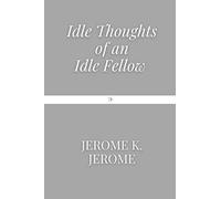 The Idle Thoughts of an Idle Fellow