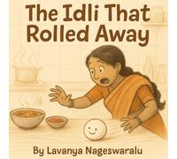 The Idli That Rolled Away: A Breakfast Buddy’s Big Day Out! (The Adventures of Idli)