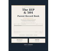 The IEP & 504 Parent Record Book: An Undated Documentation System for Families: 180 Communication Entries, 9 Four-Page Meeting Sections, Plus Service, Progress and Accommodation Trackers