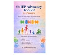 The IEP Advocacy Toolkit For Parents: A Step-by-Step Guide to Navigating the School System with Confidence