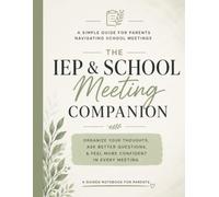 The IEP & School Meeting Companion: A simple guide for parents navigating school meetings