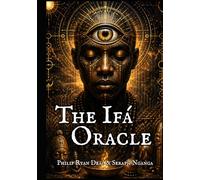 The Ifá Oracle: Odù Wisdom for the Age of Intelligence (The Ifa Orisha Faith Series)