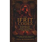 The Ifrit Codex: The Binding Curse, the Ruin Working, and Other Adversarial Rites of the Ifrit Jinn: The Sulaymanic Tradition of Ifrit Engagement: ... Purification, and Protective Inscription.