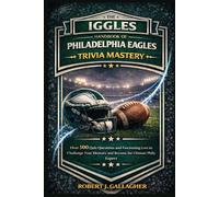THE IGGLES HANDBOOK OF PHILADELPHIA EAGLES TRIVIA MASTERY: Over 500 Quiz Questions and Fascinating Lore to Challenge Your Memory and Become the Ultimate Philly Expert.