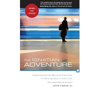 The Ignatian Adventure: Experiencing the Spiritual Exercises of St. Ignatius Loyola in Daily Life
