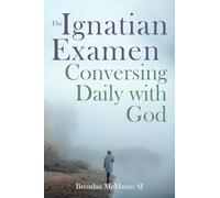 The Ignatian Examen: Conversing Daily with God