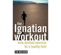 The Ignatian Workout: Daily Spiritual Exercises for a Healthy Faith