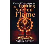 THE IGNITING SACRED FLAME: Sacred Fire and Transformation the Igniting Flame (2 Eco-Spiritual Earth Series: A Sacred Journey Through Seasons, Elements, and Global Ritual)