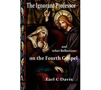 The Ignorant Professor: and other Reflections on the Fourth Gospel