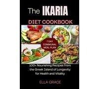 The Ikaria Diet Cookbook: 100+ Nourishing Recipes from the Greek Island of Longevity for Health and Vitality