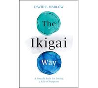 El camino del Ikigai – Un camino sencillo para vivir una vida con propósito
