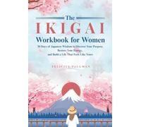 The Ikigai Workbook for Women: 30 Days of Japanese Wisdom to Discover Your Purpose, Restore Your Energy, and Build a Life That Feels Like Yours