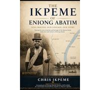 The Ikpeme of Eniong Abatim: A Family History and Genealogy