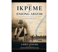 The Ikpeme of Eniong Abatim: A Family History and Genealogy