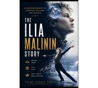 The Ilia Malinin Story: An Inspiring Biography of Leadership, Resilience, and Greatness (Legend Of Sports Series)