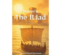 The Iliad: An Illustrated Retelling of the Trojan War for Young Readers (Classics of Homer - Adapted and Illustrated for Young Readers)
