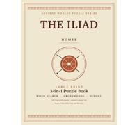 The Iliad by Homer - Large Print 3-In-1 Puzzle Book for Seniors, Adults, and Teens: Word Search, Crosswords & Sudoku (Ancient Worlds Puzzle Series)