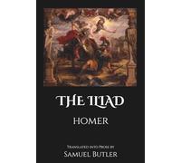The Iliad by Homer: Translated by Samuel Butler | With a Foreword by Humphrey Watkins (Annotated)