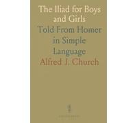 The Iliad for Boys and Girls: Told From Homer in Simple Language
