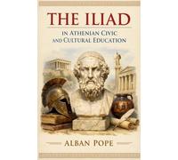 The Iliad in Athenian Civic and Cultural Education