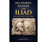 The Iliad: No Worry Homer: Original Text with Modern English Translation (No Worry Classics)