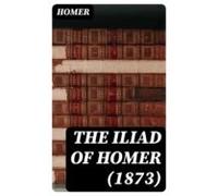 The Iliad Of Homer (1873) (ebook)