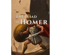 The Iliad of Homer: An Epic Poetry of the Trojan War - With Complete Illustrations