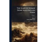 The Iliad of Homer Done Into English Verse