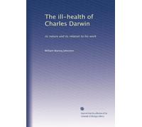 The ill-health of Charles Darwin: its nature and its relation to his work