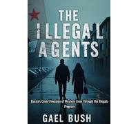 The Illegal Agents: Russia’s Covert Invasion of Western Lives Through the Illegals Program