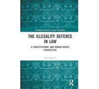 The Illegality Defence in Law: A Constitutional and Human Rights Perspective (Routledge Research in Legal Philosophy)