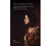 The Illegitimacy of Jesus: A Feminist Theological Interpretation of the Infancy Narratives, Expanded Twentieth Anniversary Edition