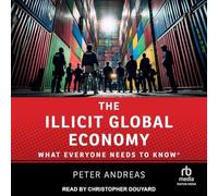 The Illicit Global Economy: What Everyone Needs to Know(r)