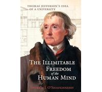 The Illimitable Freedom of the Human Mind: Thomas Jefferson's Idea of a University
