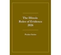 The Illinois Rules of Evidence 2026: Pocket Series