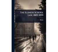 The Illinois School Law, 1889-1899