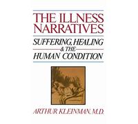The Illness Narratives: Suffering, Healing, And The Human Condition