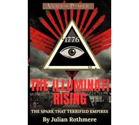 THE ILLUMINATI RISING: The Spark That Terrified Empires (Veils of Power: From the Templars to the Illuminati)