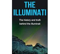 The Illuminati: The history and truth behind the Illuminati