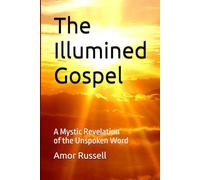 The Illumined Gospel: A Mystic Revelation of the Unspoken Word