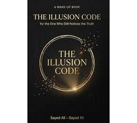 THE ILLUSION CODE: A Wake-Up Book for the One Who Still Notices the Truth